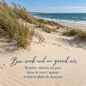 Le vent courbe les oyats sur une dune blanche face à l’océan, avec le texte « Bon week-end au grand air Respire, ralentis un peu, laisse le vent t’apaiser et fais le plein de douceur. ».