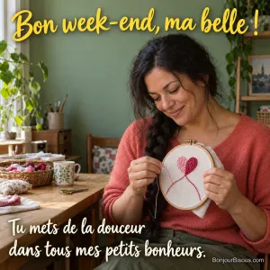 Une femme admire un cœur brodé en relief dans son atelier choletais, avec le texte « Bon week-end, ma belle ! Tu mets de la douceur dans tous mes petits bonheurs. ».
