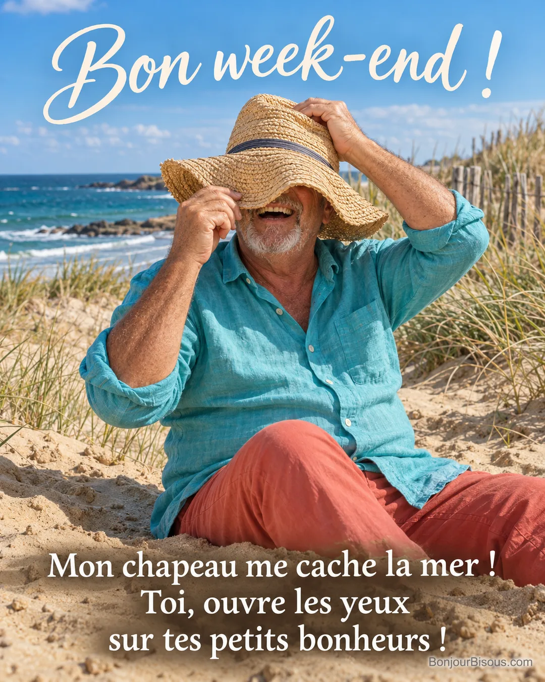 Un homme rit quand le vent rabat son grand chapeau de paille sur ses yeux devant la mer. Le message est : « Bon week-end ! Mon chapeau me cache la mer ! Toi, ouvre les yeux sur tes petits bonheurs ! ».