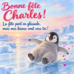 Un jeune manchot glisse joyeusement sur la glace parmi des confettis, avec le message « Bonne fête Charles ! La fête part en glissade, mais mes bisous vont vers toi ! ».