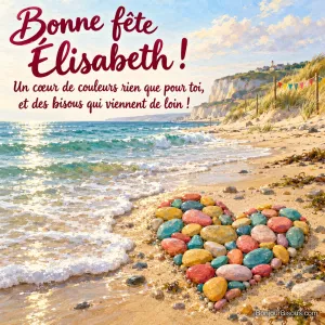Des galets peints corail, jaune, turquoise et rose forment un cœur au bord d’une mer douce, avec le message « Bonne fête Élisabeth ! Un cœur de couleurs rien que pour toi, et des bisous qui viennent de loin ! ».