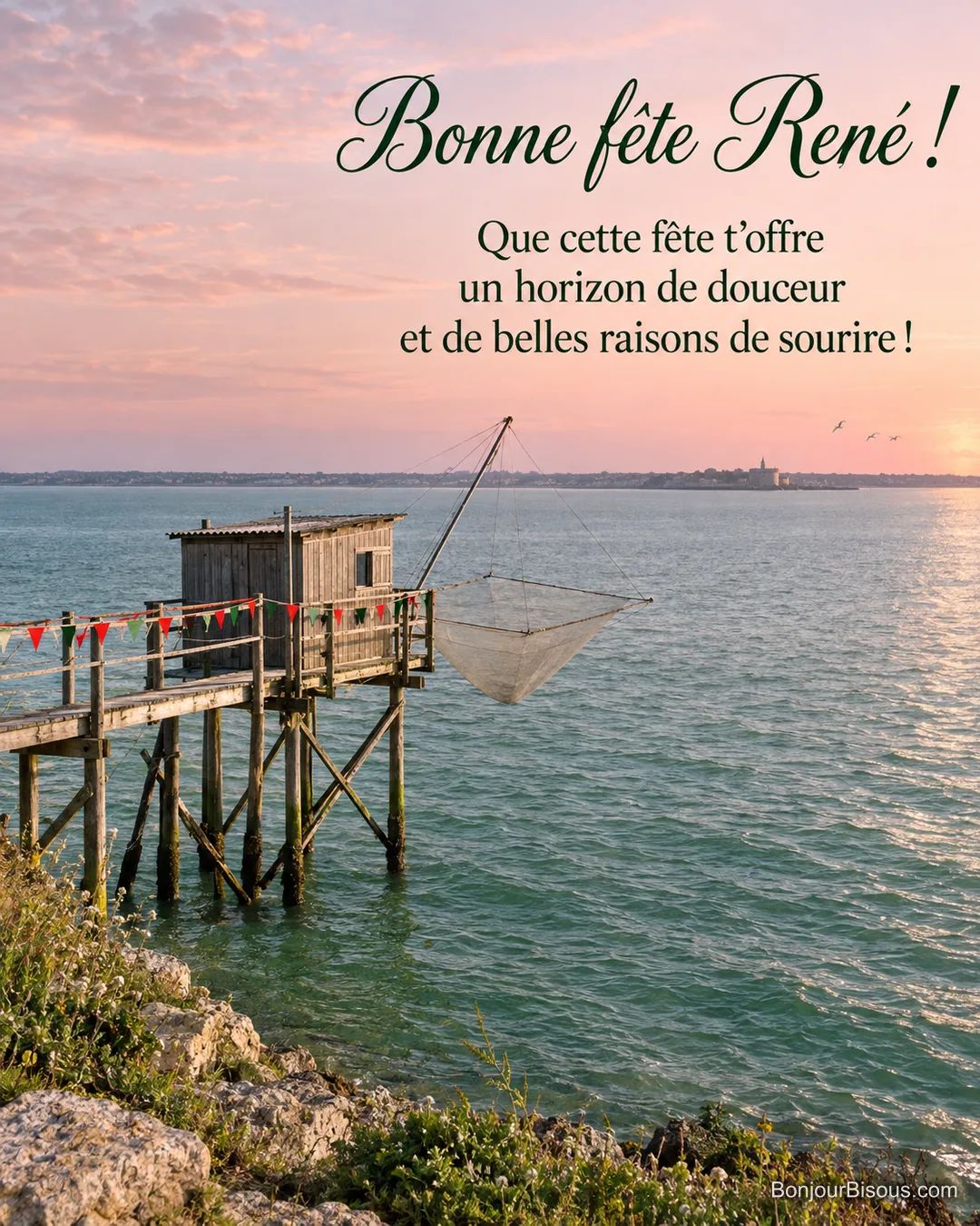 Un carrelet charentais décoré de fanions domine l’eau calme de l’estuaire. Le message est : « Bonne fête René ! Que cette fête t’offre un horizon de douceur et de belles raisons de sourire ! » Un carrelet charentais décoré de fanions domine l’eau calme de l’estuaire. Le message est : « Bonne fête René ! Que cette fête t’offre un horizon de douceur et de belles raisons de sourire ! »