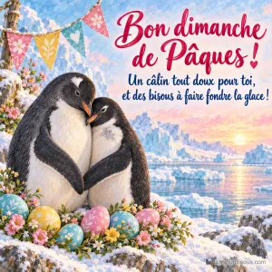 Deux manchots se blottissent joue contre joue au milieu de décorations de Pâques multicolores, avec le texte « Bon dimanche de Pâques ! Un câlin tout doux pour toi, et des bisous à faire fondre la glace ! ».