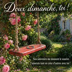 Une balançoire de bois rouge garde un petit bracelet souvenir au milieu des roses du jardin. Le message est : « Doux dimanche, toi ! Nos souvenirs me donnent le sourire. J’aimerais tant en créer d’autres avec toi ! ».
