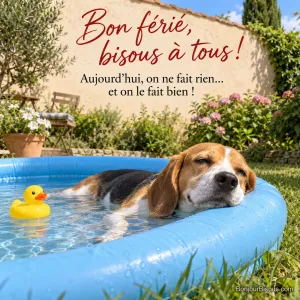 Photo d’un beagle allongé dans une piscine gonflable bleue, la tête posée sur le bord, un canard jaune en caoutchouc à côté, avec le texte « Bon férié, bisous à tous ! Aujourd’hui, on ne fait rien… et on le fait bien ! »