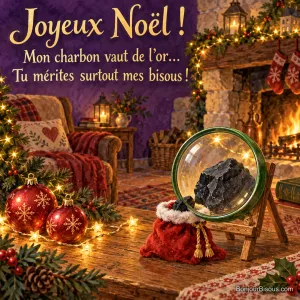 Une loupe grossit un minuscule morceau de charbon dans un petit sac rouge de Noël. Le message est : « Joyeux Noël ! Mon charbon vaut de l’or… Tu mérites surtout mes bisous ! ».