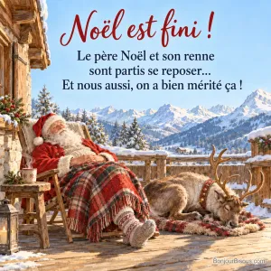 Peinture du père Noël endormi dans une chaise longue sous un plaid, en chaussettes de laine, avec son renne couché à côté sur la terrasse d’un chalet face aux montagnes, avec le texte « Noël est fini ! Le père Noël et son renne sont partis se reposer… Et nous aussi, on a bien mérité ça ! »